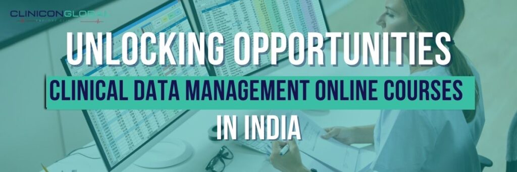 Unlocking Opportunities: Clinical Data Management Online Courses in India